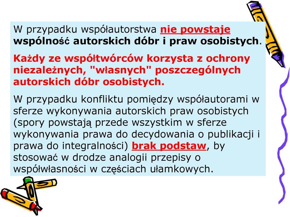 W przypadku konfliktu pomiędzy współautorami w sferze wykonywania autorskich praw osobistych (spory powstają przede