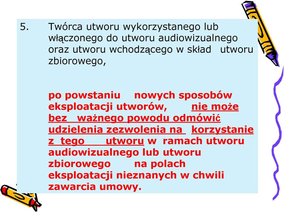 może bez ważnego powodu odmówić udzielenia zezwolenia na korzystanie z tego utworu w ramach