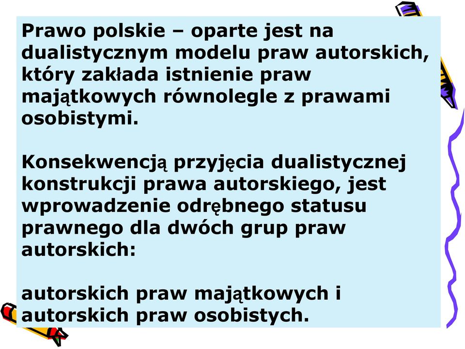 Konsekwencją przyjęcia dualistycznej konstrukcji prawa autorskiego, jest wprowadzenie