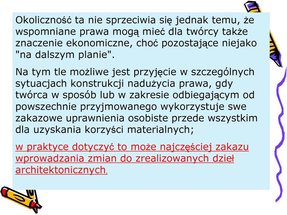 Na tym tle możliwe jest przyjęcie w szczególnych sytuacjach konstrukcji nadużycia prawa, gdy twórca w sposób lub w zakresie