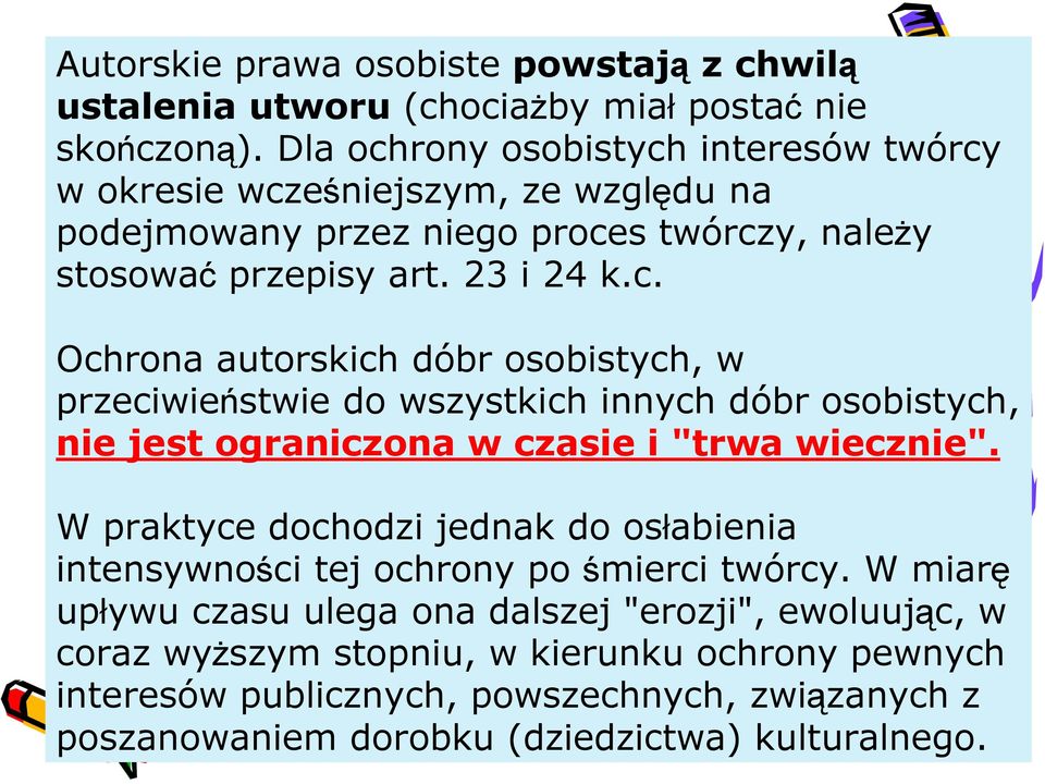 W praktyce dochodzi jednak do osłabienia intensywności tej ochrony po śmierci twórcy.