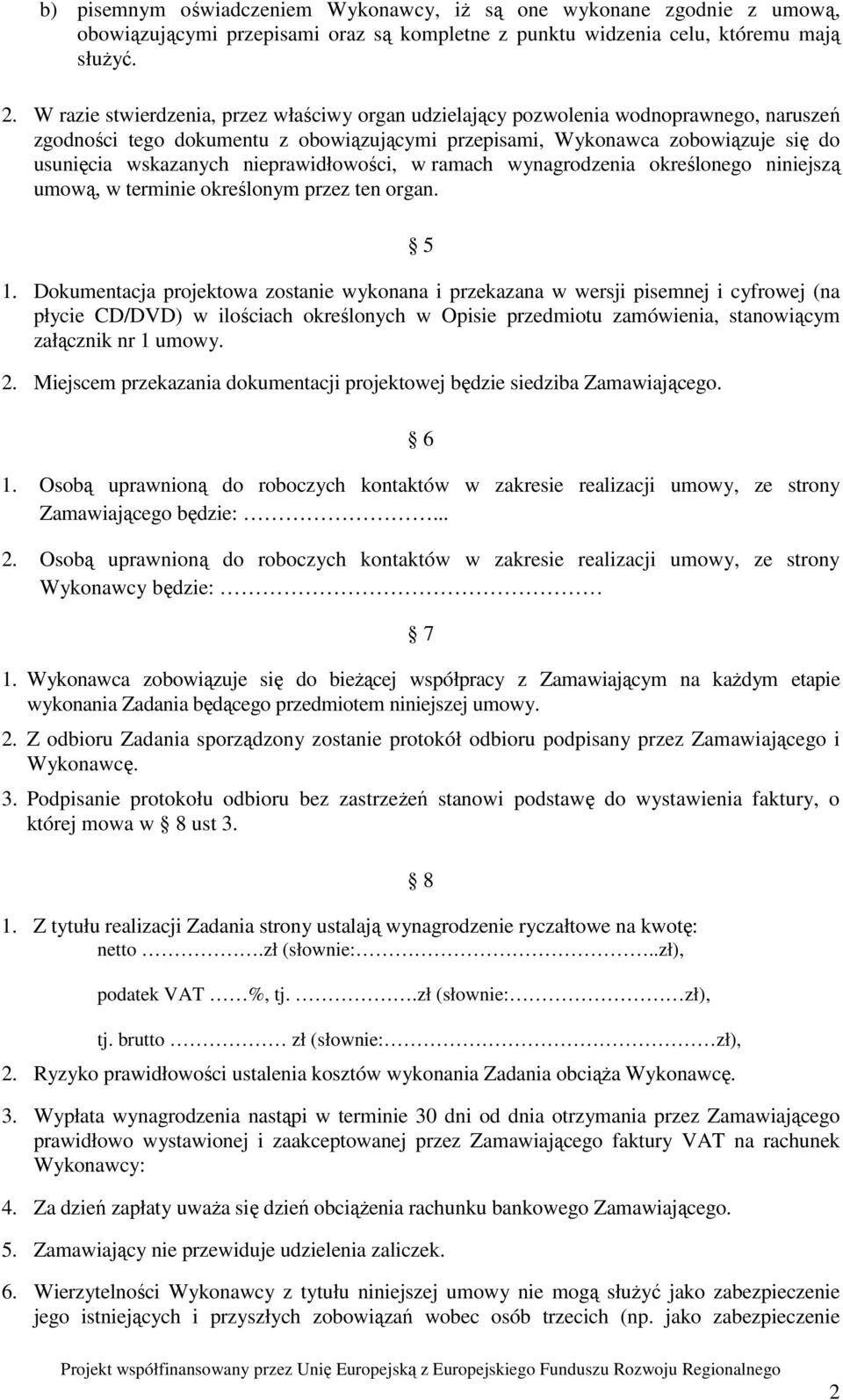 nieprawidłowości, w ramach wynagrodzenia określonego niniejszą umową, w terminie określonym przez ten organ. 5 1.