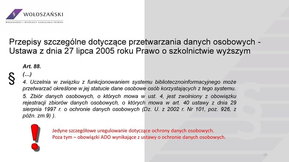 Zbiór danych osobowych, o których mowa w ust. 4, jest zwolniony z obowiązku rejestracji zbiorów danych osobowych, o których mowa w art. 40 ustawy z dnia 29 sierpnia 1997 r.