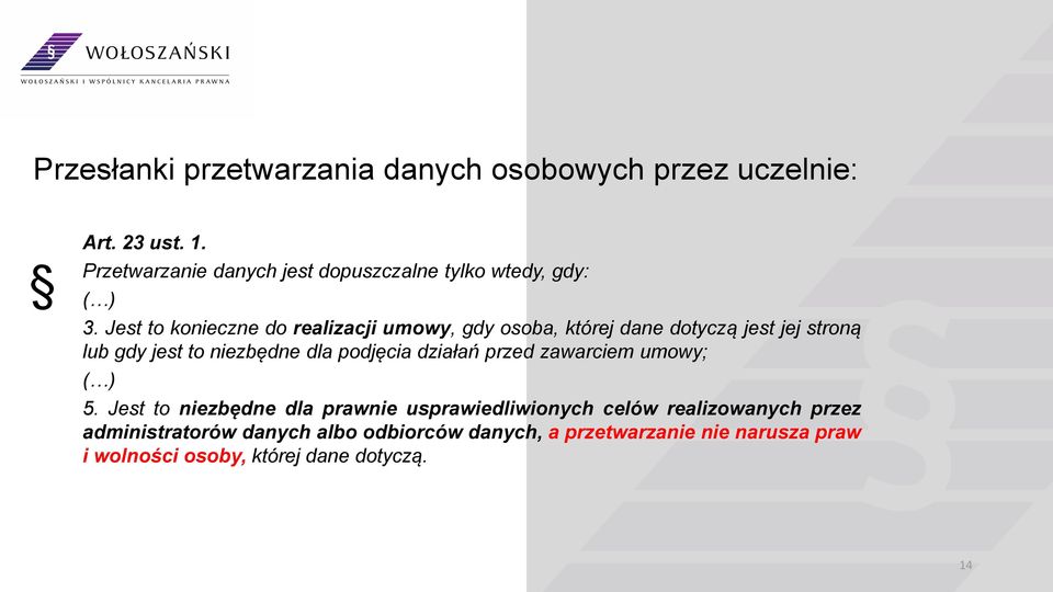 Jest to konieczne do realizacji umowy, gdy osoba, której dane dotyczą jest jej stroną lub gdy jest to niezbędne dla