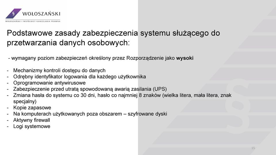 antywirusowe - Zabezpieczenie przed utratą spowodowaną awarią zasilania (UPS) - Zmiana hasła do systemu co 30 dni, hasło co najmniej 8 znaków