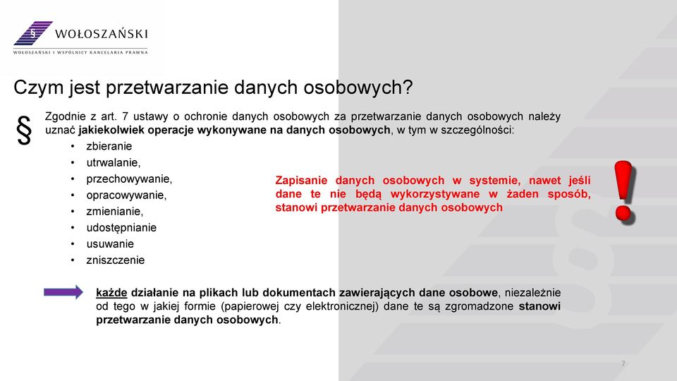 zbieranie utrwalanie, przechowywanie, opracowywanie, zmienianie, udostępnianie usuwanie zniszczenie Zapisanie danych osobowych w systemie, nawet jeśli dane te nie