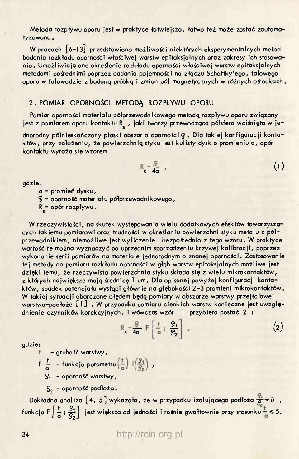 Umożliwiają one określenie rozkładu oporności właściwej warstw epitaksjalnych metodami pośrednimi poprzez badania pojemności na złączu Schottky'ego, falowego oporu w falowodzie z badaną próbką i