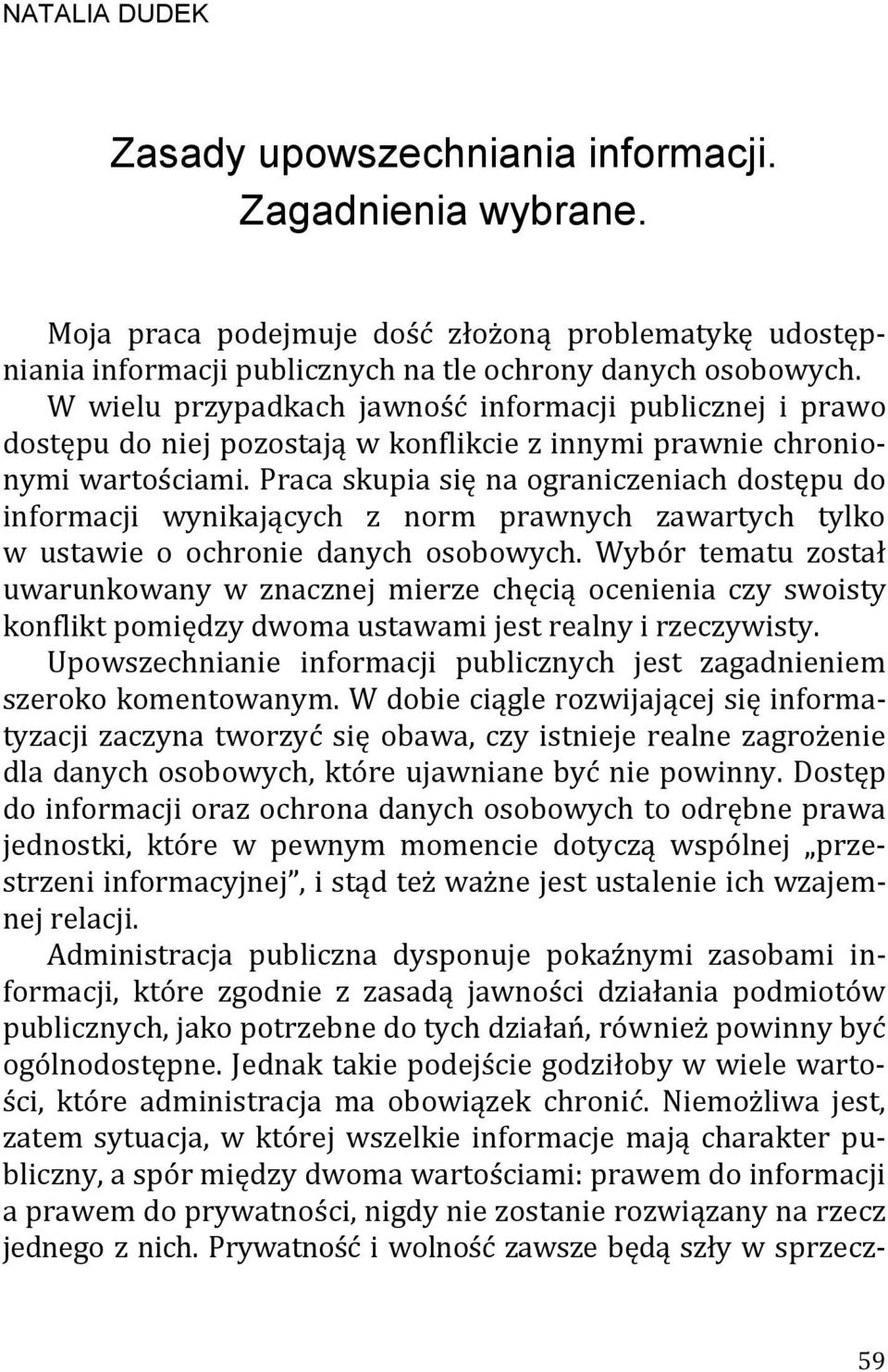 Praca skupia się na ograniczeniach dostępu do informacji wynikających z norm prawnych zawartych tylko w ustawie o ochronie danych osobowych.