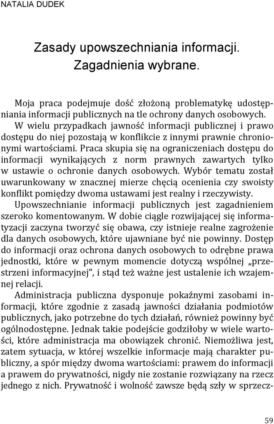 Praca skupia się na ograniczeniach dostępu do informacji wynikających z norm prawnych zawartych tylko w ustawie o ochronie danych osobowych.