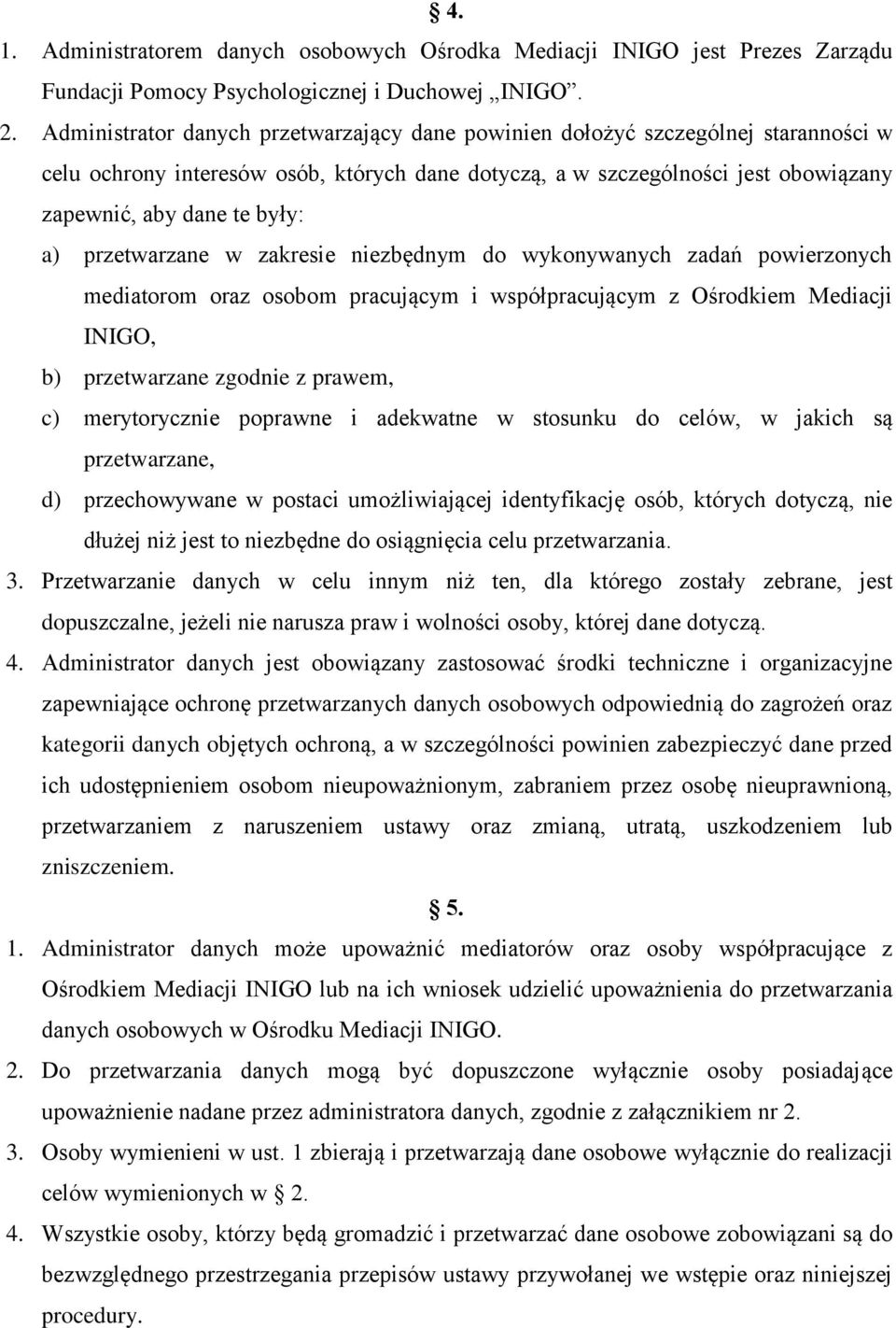 przetwarzane w zakresie niezbędnym do wykonywanych zadań powierzonych mediatorom oraz osobom pracującym i współpracującym z Ośrodkiem Mediacji INIGO, b) przetwarzane zgodnie z prawem, c)
