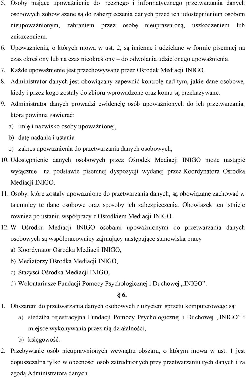 2, są imienne i udzielane w formie pisemnej na czas określony lub na czas nieokreślony do odwołania udzielonego upoważnienia. 7. Każde upoważnienie jest przechowywane przez Ośrodek Mediacji INIGO. 8.