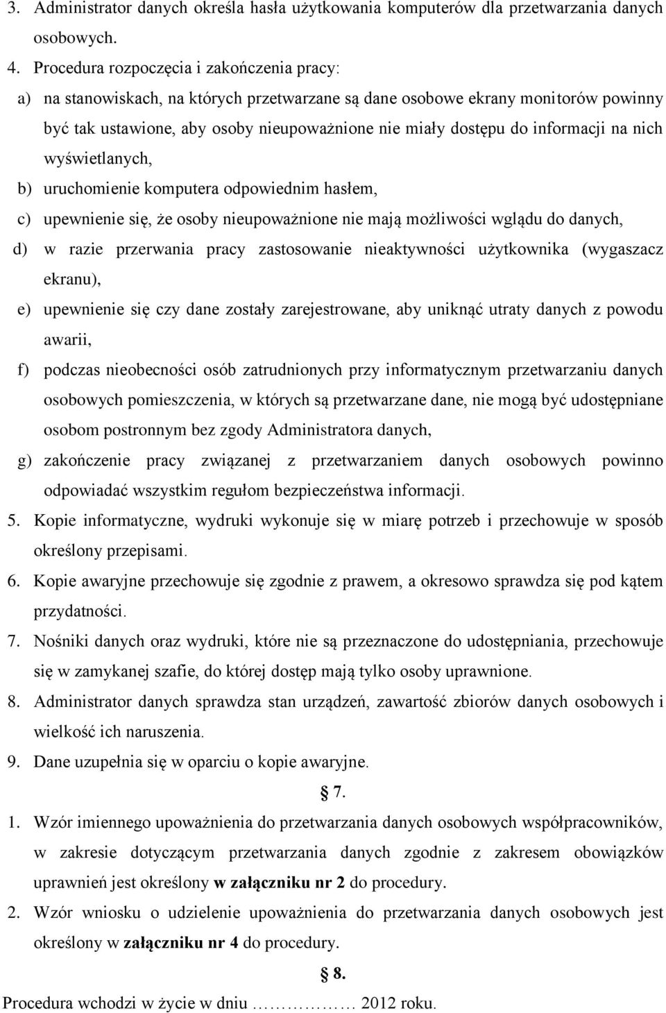 informacji na nich wyświetlanych, b) uruchomienie komputera odpowiednim hasłem, c) upewnienie się, że osoby nieupoważnione nie mają możliwości wglądu do danych, d) w razie przerwania pracy