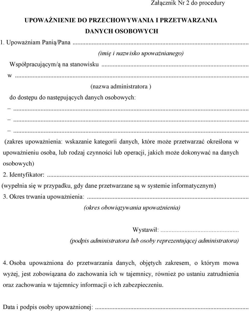 ........ (zakres upoważnienia: wskazanie kategorii danych, które może przetwarzać określona w upoważnieniu osoba, lub rodzaj czynności lub operacji, jakich może dokonywać na danych osobowych) 2.