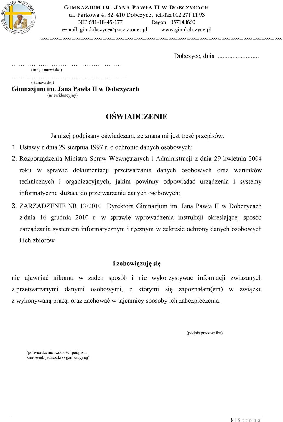 Jana Pawła II w Dobczycach (nr ewidencyjny) Dobczyce, dnia... OŚWIADCZENIE Ja niżej podpisany oświadczam, że znana mi jest treść przepisów: 1. Ustawy z dnia 29 sierpnia 1997 r.