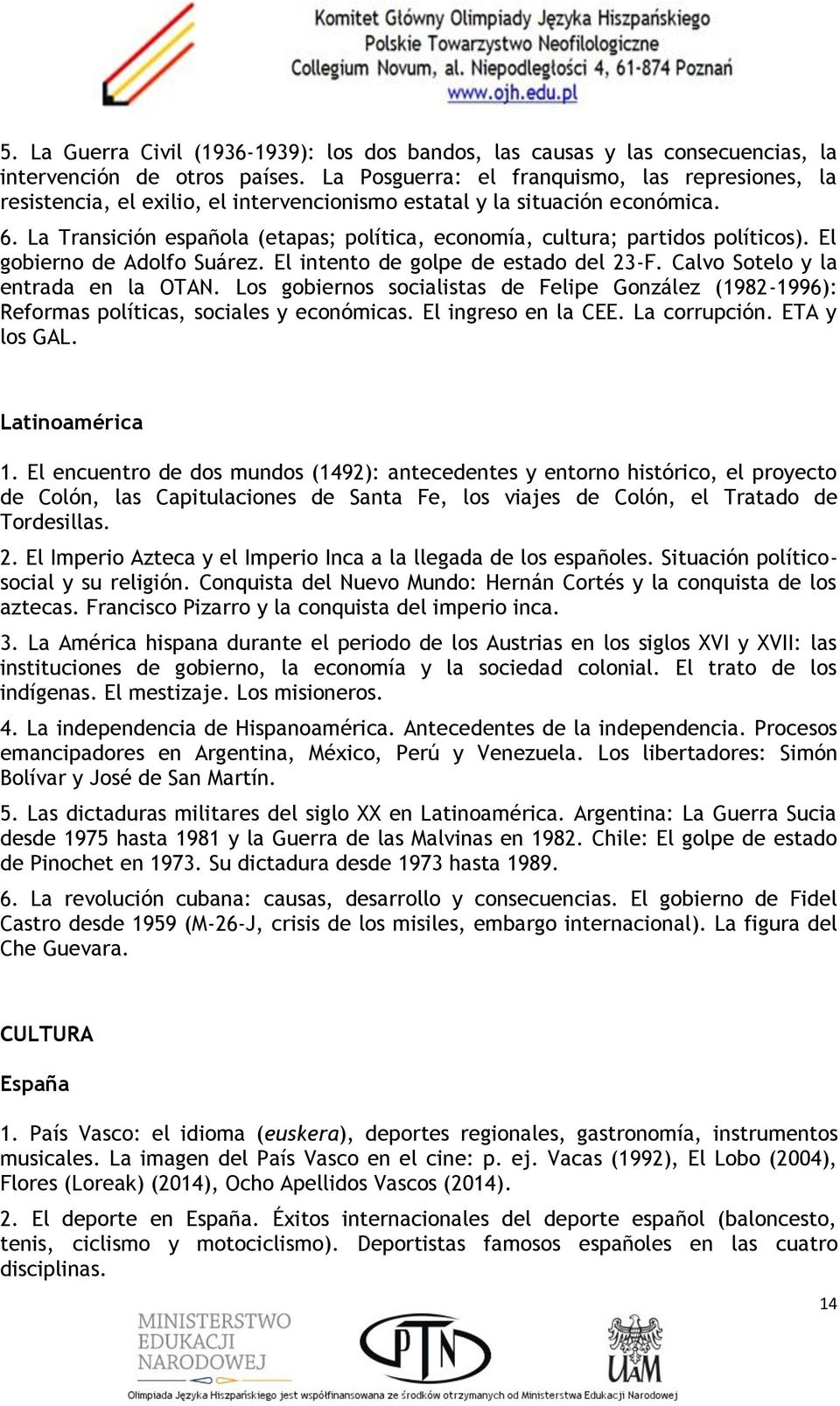 La Transición española (etapas; política, economía, cultura; partidos políticos). El gobierno de Adolfo Suárez. El intento de golpe de estado del 23-F. Calvo Sotelo y la entrada en la OTAN.