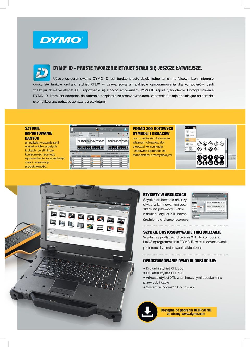 Jeśli znasz już drukarkę etykiet XTL, zapoznanie się z oprogramowaniem DYMO ID zajmie tylko chwilę. Oprogramowanie DYMO ID, które jest dostępne do pobrania bezpłatnie ze strony dymo.