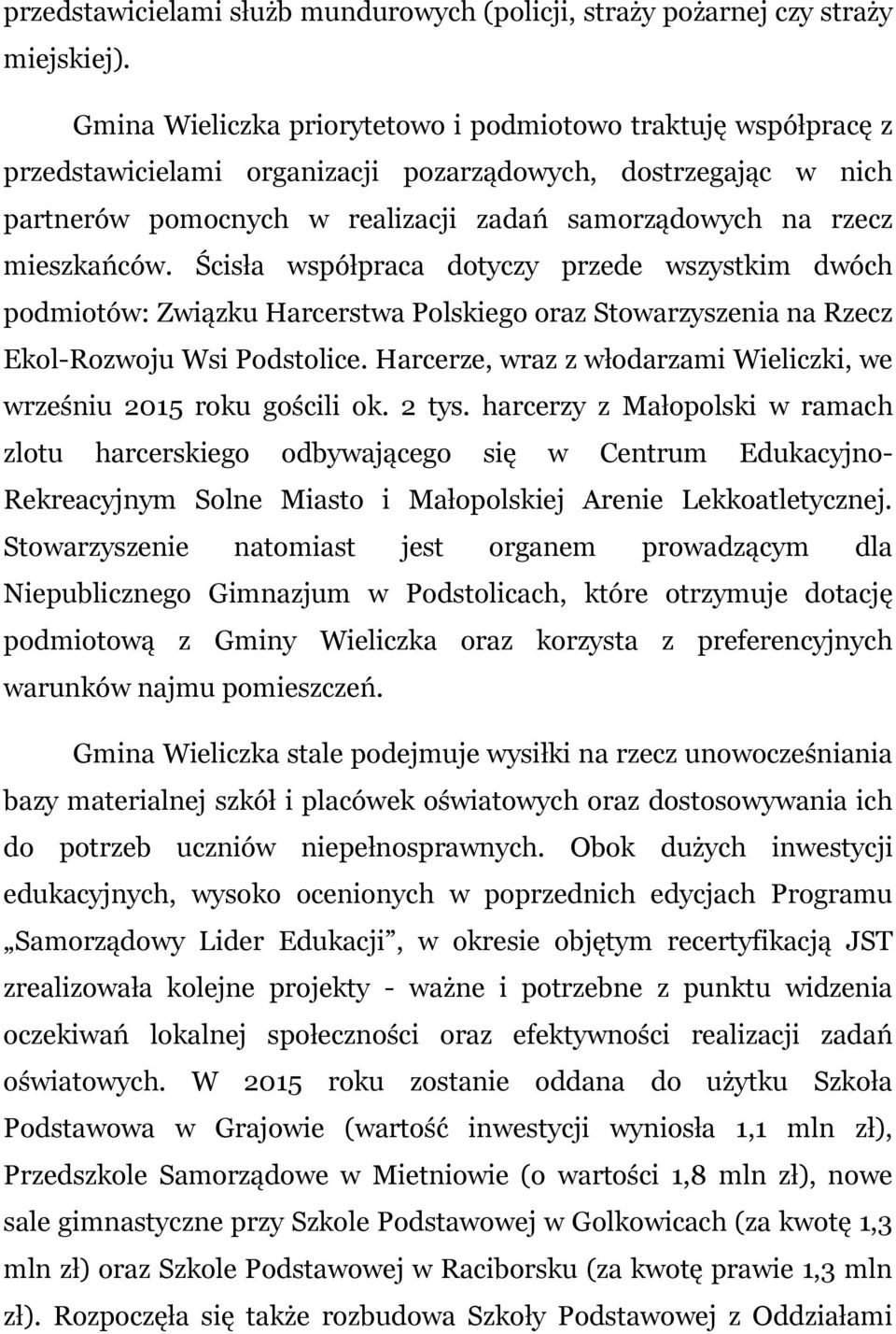 mieszkańców. Ścisła współpraca dotyczy przede wszystkim dwóch podmiotów: Związku Harcerstwa Polskiego oraz Stowarzyszenia na Rzecz Ekol-Rozwoju Wsi Podstolice.