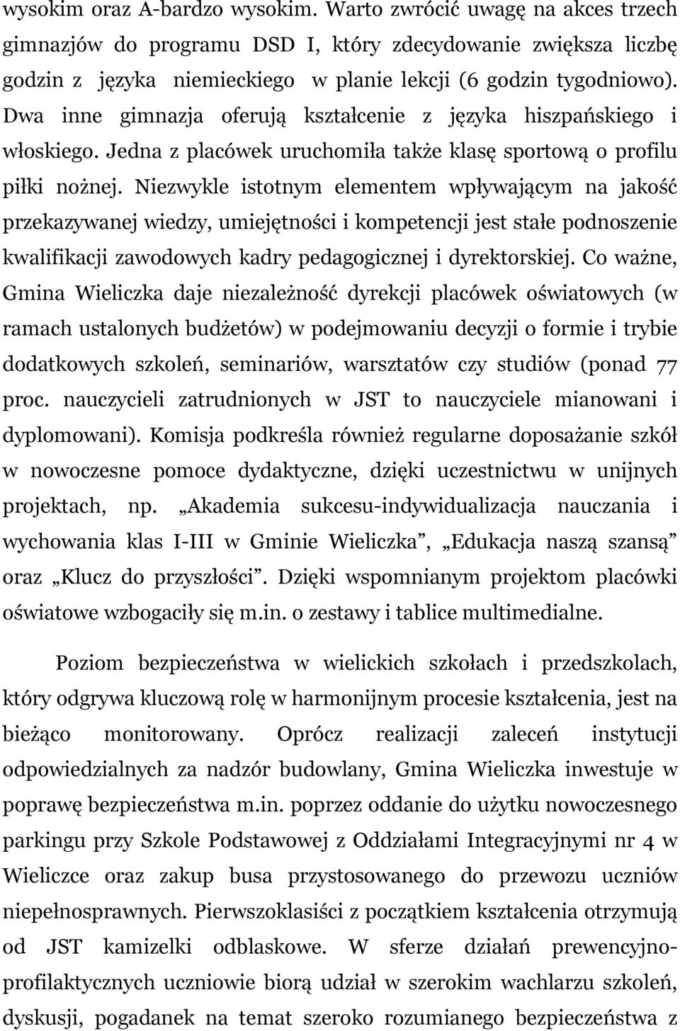 Niezwykle istotnym elementem wpływającym na jakość przekazywanej wiedzy, umiejętności i kompetencji jest stałe podnoszenie kwalifikacji zawodowych kadry pedagogicznej i dyrektorskiej.