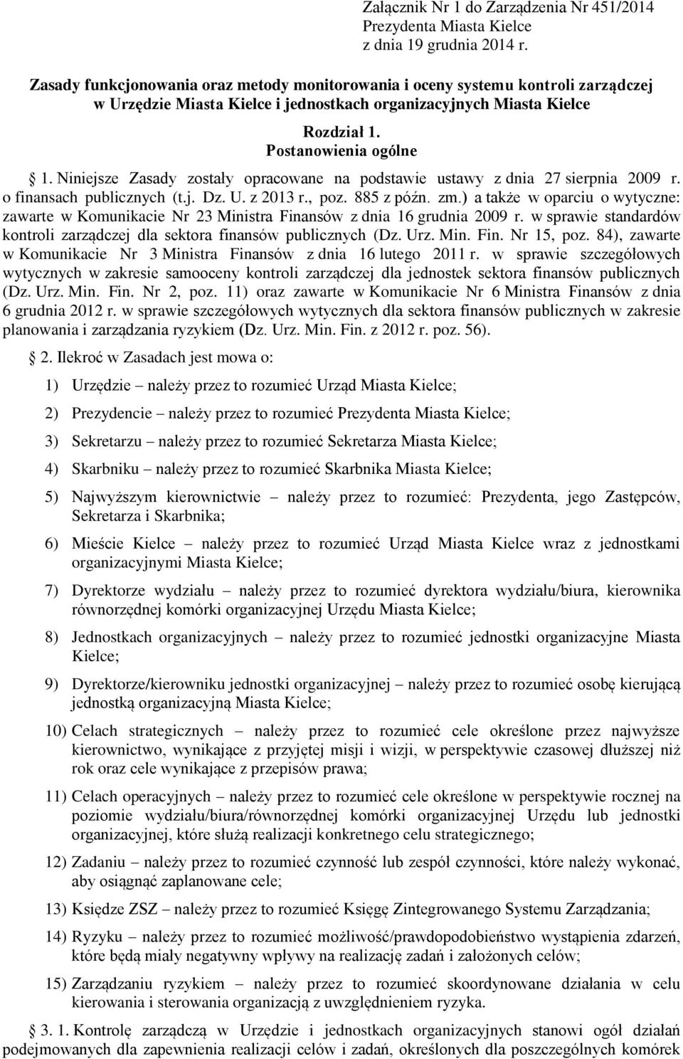 Niniejsze Zasady zostały opracowane na podstawie ustawy z dnia 27 sierpnia 2009 r. o finansach publicznych (t.j. Dz. U. z 2013 r., poz. 885 z późn. zm.