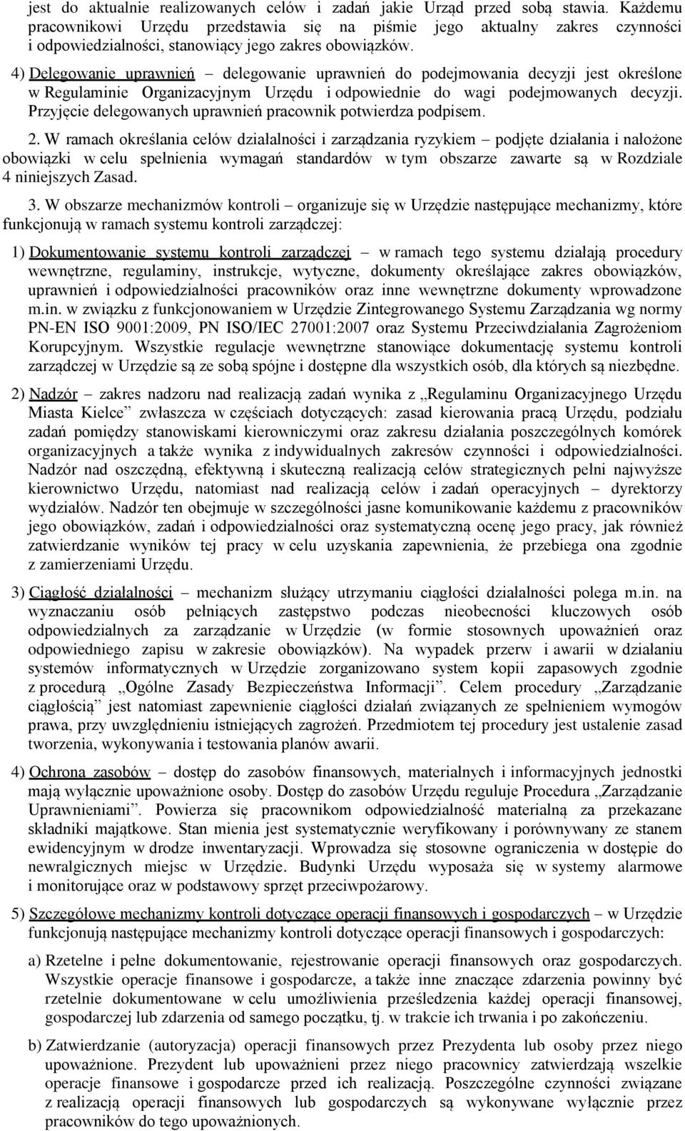 4) Delegowanie uprawnień delegowanie uprawnień do podejmowania decyzji jest określone w Regulaminie Organizacyjnym Urzędu i odpowiednie do wagi podejmowanych decyzji.