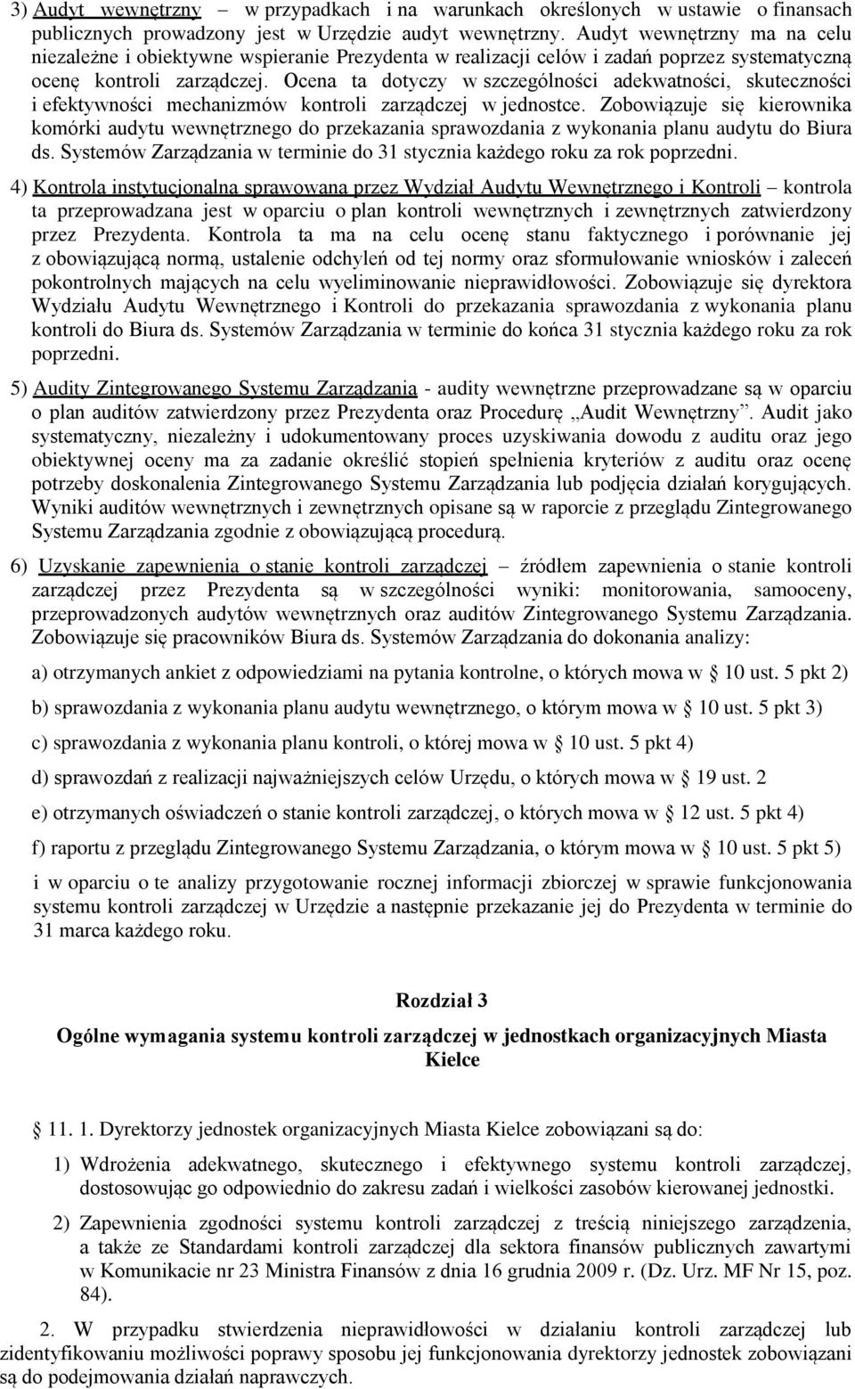 Ocena ta dotyczy w szczególności adekwatności, skuteczności i efektywności mechanizmów kontroli zarządczej w jednostce.