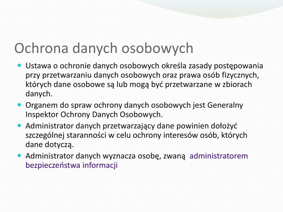 Organem do spraw ochrony danych osobowych jest Generalny Inspektor Ochrony Danych Osobowych.