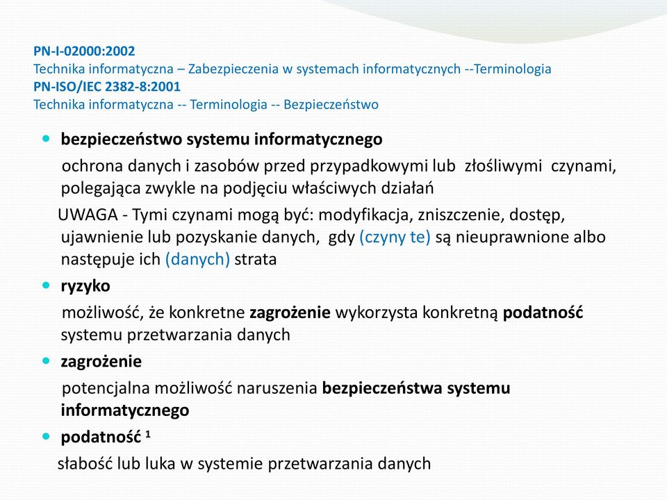 byd: modyfikacja, zniszczenie, dostęp, ujawnienie lub pozyskanie danych, gdy (czyny te) są nieuprawnione albo następuje ich (danych) strata ryzyko możliwośd, że konkretne zagrożenie