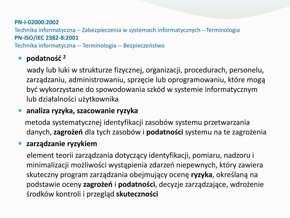 informatycznym lub działalności użytkownika analiza ryzyka, szacowanie ryzyka metoda systematycznej identyfikacji zasobów systemu przetwarzania danych, zagrożeo dla tych zasobów i podatności systemu