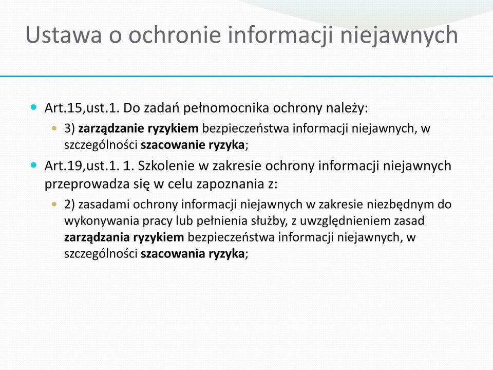 Do zadao pełnomocnika ochrony należy: 3) zarządzanie ryzykiem bezpieczeostwa informacji niejawnych, w szczególności szacowanie