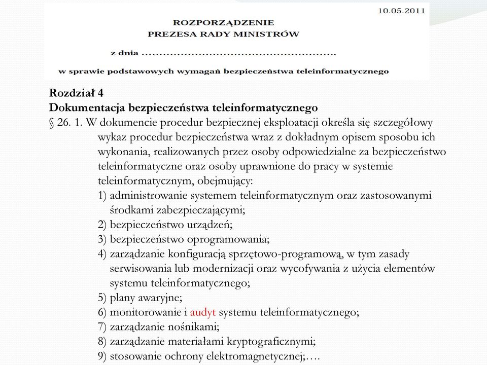 bezpieczeństwo teleinformatyczne oraz osoby uprawnione do pracy w systemie teleinformatycznym, obejmujący: 1) administrowanie systemem teleinformatycznym oraz zastosowanymi środkami