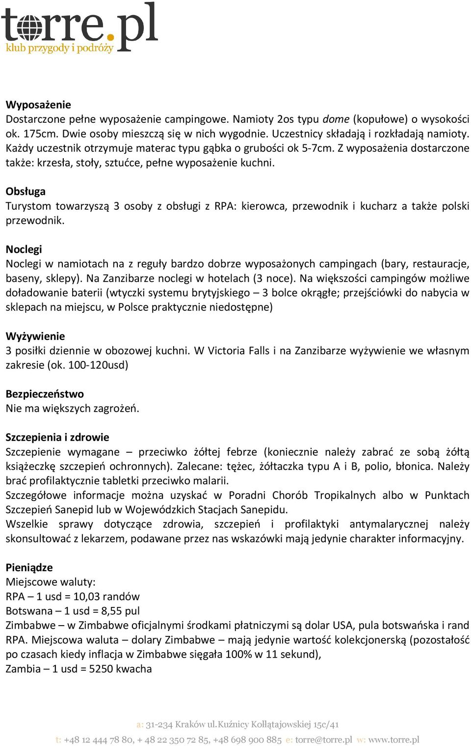 Obsługa Turystom towarzyszą 3 osoby z obsługi z RPA: kierowca, przewodnik i kucharz a także polski przewodnik.