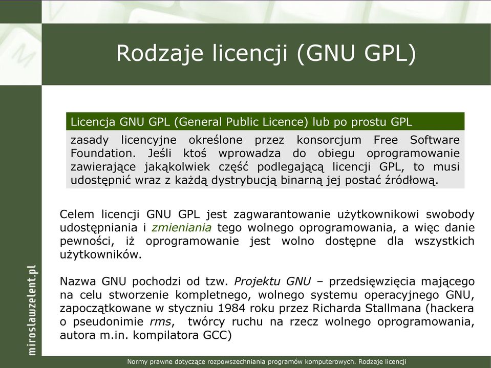 Celem licencji GNU GPL jest zagwarantowanie użytkownikowi swobody udostępniania i zmieniania tego wolnego oprogramowania, a więc danie pewności, iż oprogramowanie jest wolno dostępne dla wszystkich