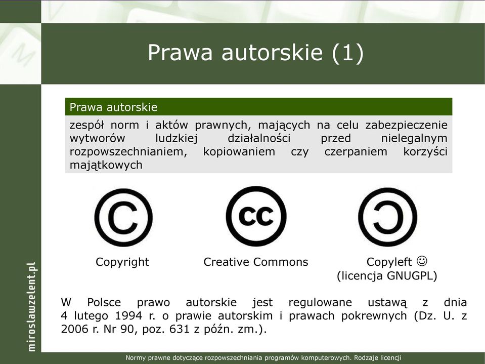 majątkowych Copyright Creative Commons Copyleft (licencja GNUGPL) W Polsce prawo autorskie jest regulowane