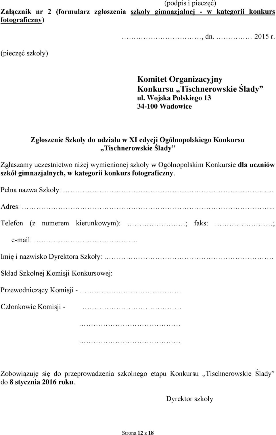 dla uczniów szkół gimnazjalnych, w kategorii konkurs fotograficzny. Pełna nazwa Szkoły: Adres:... Telefon (z numerem kierunkowym): ; faks: ; e-mail:. Imię i nazwisko Dyrektora Szkoły:.