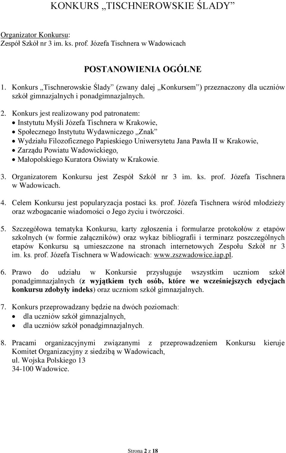 Konkurs jest realizowany pod patronatem: Instytutu Myśli Józefa Tischnera w Krakowie, Społecznego Instytutu Wydawniczego Znak Wydziału Filozoficznego Papieskiego Uniwersytetu Jana Pawła II w