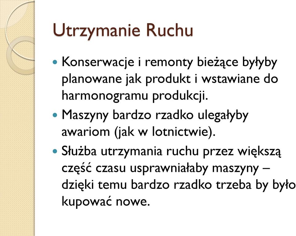 Maszyny bardzo rzadko ulegałyby awariom (jak w lotnictwie).