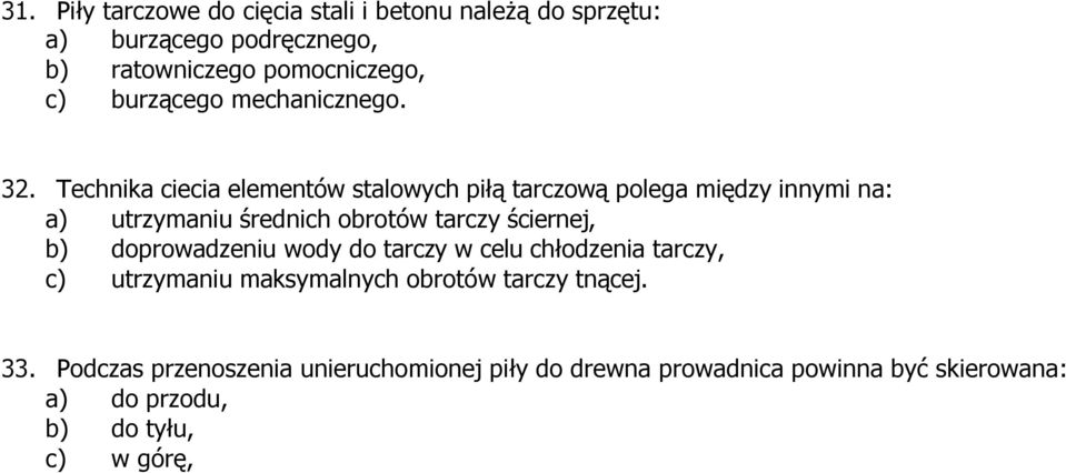 Technika ciecia elementów stalowych piłą tarczową polega między innymi na: a) utrzymaniu średnich obrotów tarczy ściernej, b)