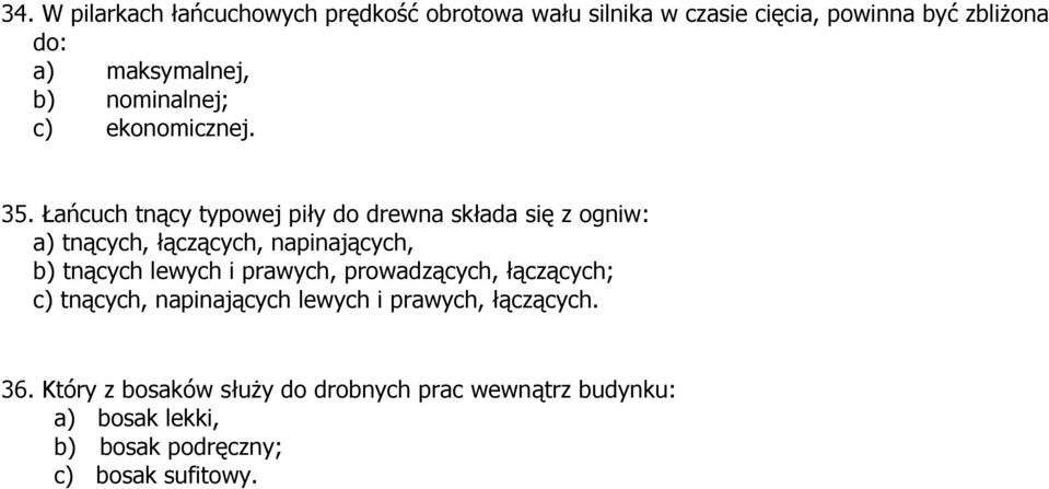 Łańcuch tnący typowej piły do drewna składa się z ogniw: a) tnących, łączących, napinających, b) tnących lewych i