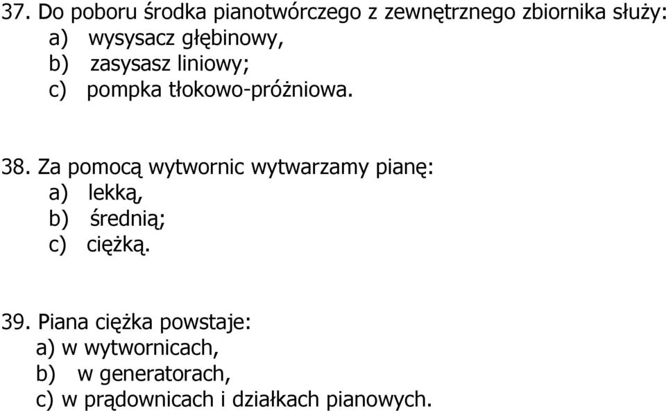 Za pomocą wytwornic wytwarzamy pianę: a) lekką, b) średnią; c) ciężką. 39.