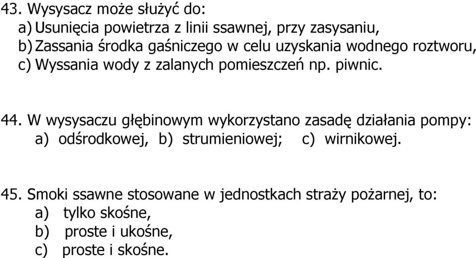 W wysysaczu głębinowym wykorzystano zasadę działania pompy: a) odśrodkowej, b) strumieniowej; c) wirnikowej.