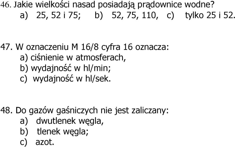 W oznaczeniu M 16/8 cyfra 16 oznacza: a) ciśnienie w atmosferach, b)
