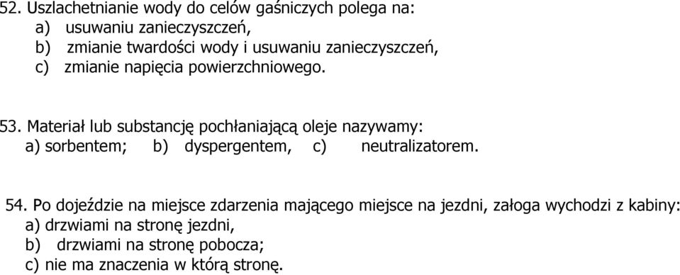 Materiał lub substancję pochłaniającą oleje nazywamy: a) sorbentem; b) dyspergentem, c) neutralizatorem. 54.