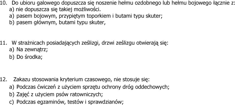 W strażnicach posiadających ześlizgi, drzwi ześlizgu otwierają się: a) Na zewnątrz; b) Do środka; 12.