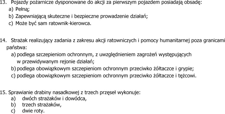 Strażak realizujący zadania z zakresu akcji ratowniczych i pomocy humanitarnej poza granicami państwa: a) podlega szczepieniom ochronnym, z uwzględnieniem zagrożeń