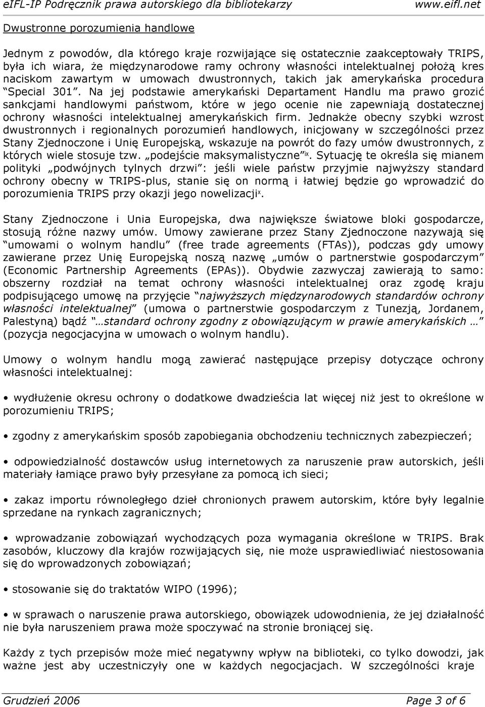 Na jej podstawie amerykański Departament Handlu ma prawo grozić sankcjami handlowymi państwom, które w jego ocenie nie zapewniają dostatecznej ochrony własności intelektualnej amerykańskich firm.