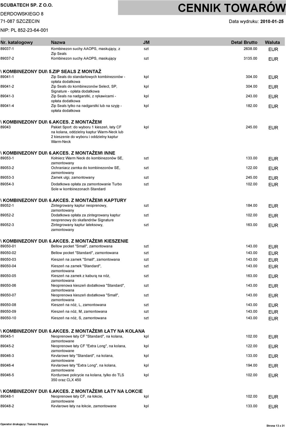 rękawicami - opłata dodatkowa 89041-4 Zip Seals tylko na nadgarstki lub na szyję - opłata dodatkowa \ KOMBINEZONY DUI\ 6.AKCES.
