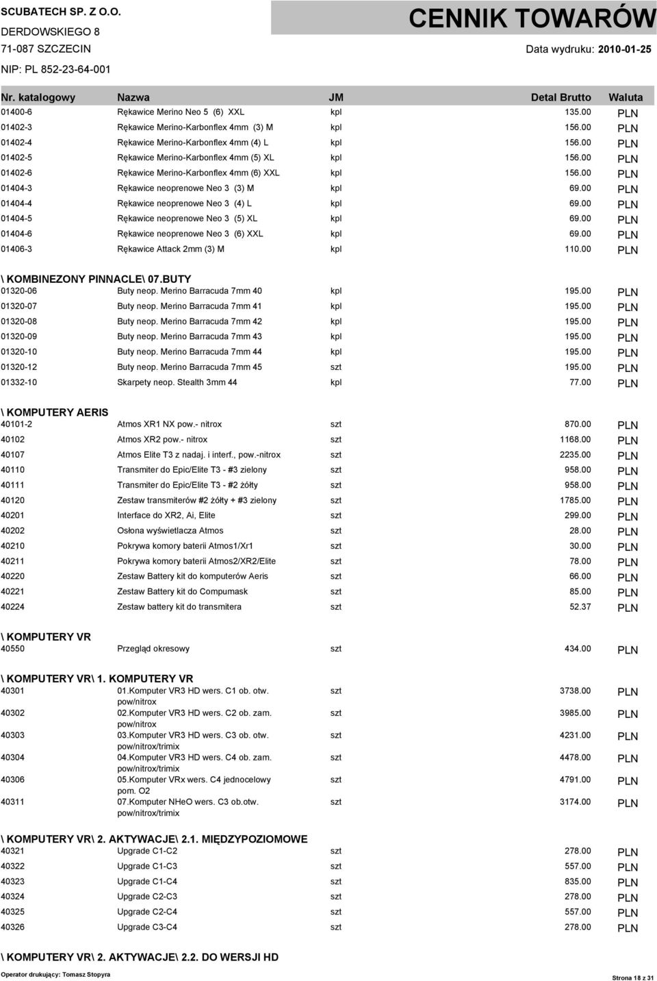 00 PLN 01404-4 Rękawice neoprenowe Neo 3 (4) L kpl 69.00 PLN 01404-5 Rękawice neoprenowe Neo 3 (5) XL kpl 69.00 PLN 01404-6 Rękawice neoprenowe Neo 3 (6) XXL kpl 69.