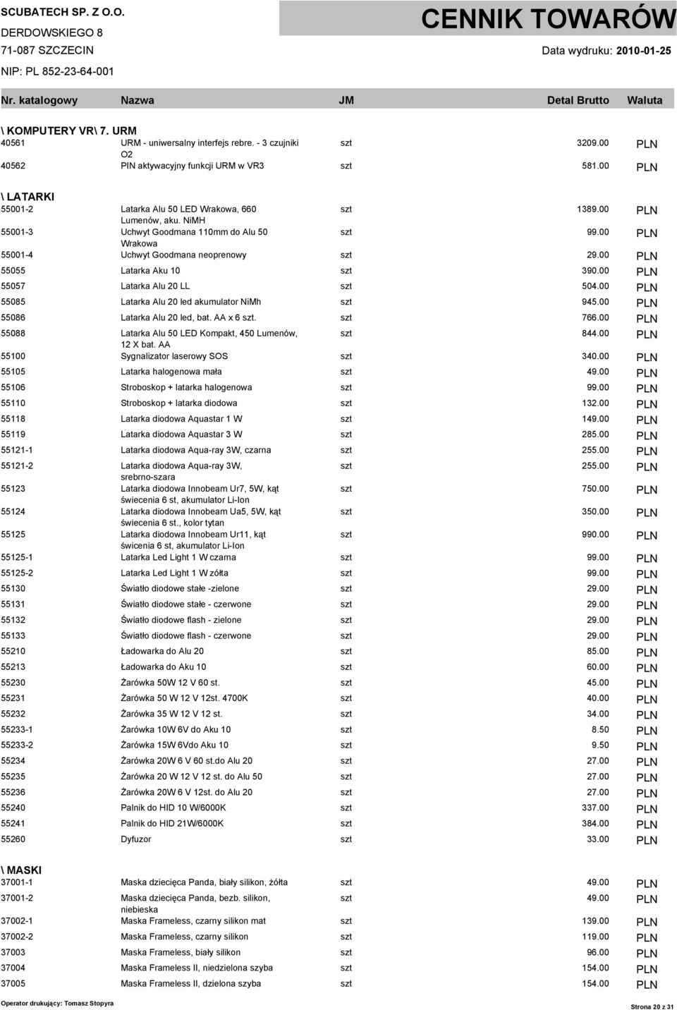 00 PLN 55055 Latarka Aku 10 szt 390.00 PLN 55057 Latarka Alu 20 LL szt 504.00 PLN 55085 Latarka Alu 20 led akumulator NiMh szt 945.00 PLN 55086 Latarka Alu 20 led, bat. AA x 6 szt. szt 766.