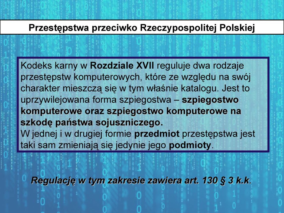 Jest to uprzywilejowana forma szpiegostwa szpiegostwo komputerowe oraz szpiegostwo komputerowe na szkodę państwa