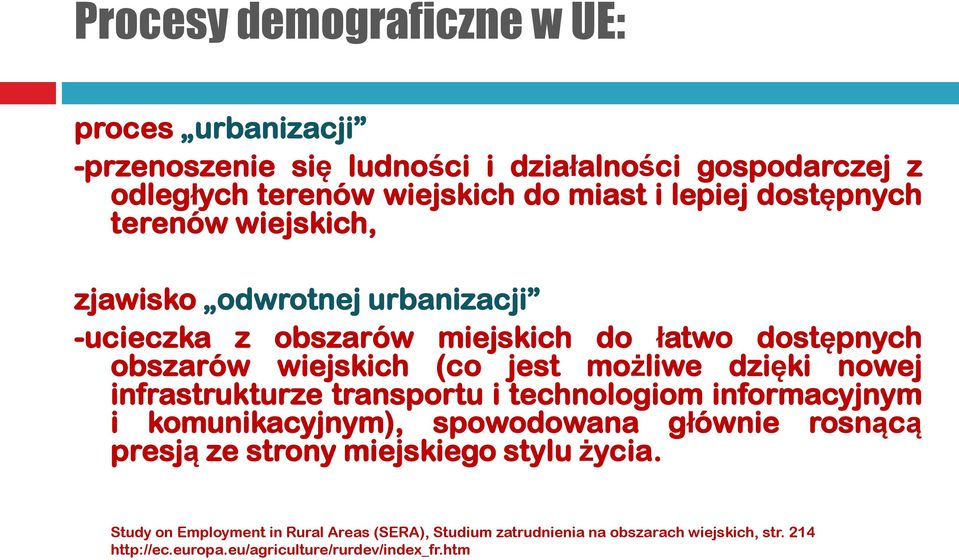 dzięki nowej infrastrukturze transportu i technologiom informacyjnym i komunikacyjnym), spowodowana głównie rosnącą presją ze strony miejskiego stylu